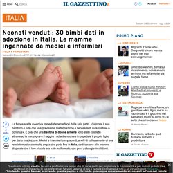 Neonati venduti: 30 bimbi dati in adozione in Italia. Le mamme ingannate da medici e infermieri
