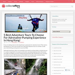 5 Best Adventure Tours To Choose For Adrenaline-Pumping Experience In Hong Kong!