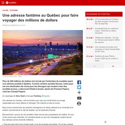 Une adresse fantôme au Québec pour faire voyager des millions de dollars