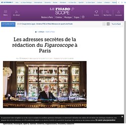 Les adresses secrètes de la rédaction du Figaroscope à Paris