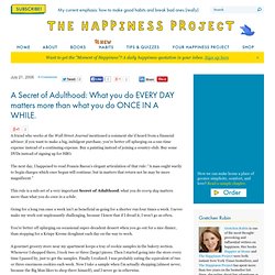 A Secret of Adulthood: What you do EVERY DAY matters more than what you do ONCE IN A WHILE