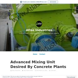 Advanced Mixing Unit Desired By Concrete Plants – Atlas Industries