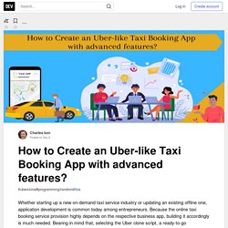 How to Create an Uber-like Taxi Booking App with advanced features? - DEV Community