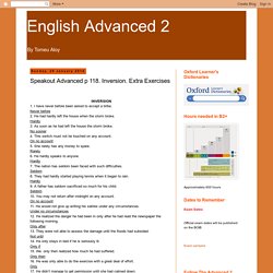 English Advanced 2: Speakout Advanced p 118. Inversion. Extra Exercises