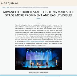 Advanced Church Stage Lighting Makes the Stage More Prominent and Easily Visible! - ALTA Systems