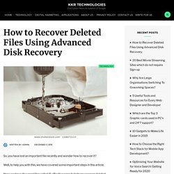 How to Recover Deleted Files Using Advanced Disk Recovery - KKR Technologies
