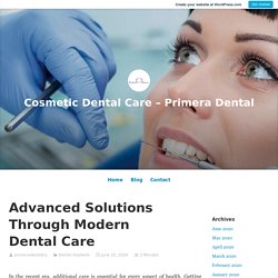 Advanced Solutions Through Modern Dental Care