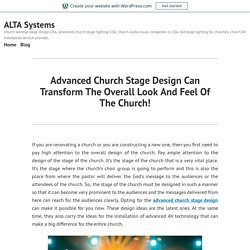 Advanced Church Stage Design Can Transform The Overall Look And Feel Of The Church! – ALTA Systems