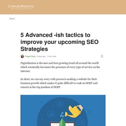 5 Advanced -ish tactics to improve your upcoming SEO Strategies