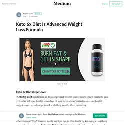 Keto 6x Diet Is Advanced Weight Loss Formula – Sophia Cuss