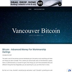Bitcoin - Advanced Money For Workmanship Darlings