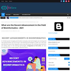 What are the Recent Advancement in the Field of Bioinformatics - 2021