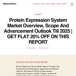 Protein Expression System Market Overview, Scope And Advancement Outlook Till 2025