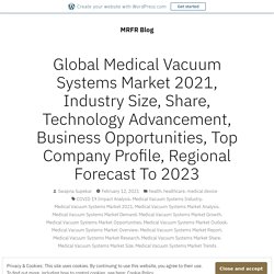 Global Medical Vacuum Systems Market 2021, Industry Size, Share, Technology Advancement, Business Opportunities, Top Company Profile, Regional Forecast To 2023 – MRFR Blog