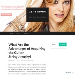 What Are the Advantages of Acquiring the Guitar String Jewelry?