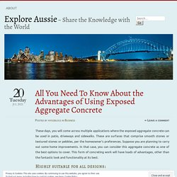 All You Need To Know About the Advantages of Using Exposed Aggregate Concrete