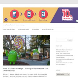 What Are The Advantages Of Using Android Phones Over Other Phones?