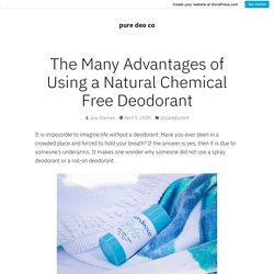 The Many Advantages of Using a Natural Chemical Free Deodorant – pure deo co