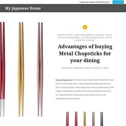 Advantages of buying Metal Chopsticks for your dining