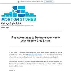 Five Advantages to Decorate your Home with Modern Grey Bricks – Chicago Style Brick