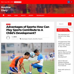 Advantages of Sports: How Can Play Sports Contribute to A Child’s Development? – Routine Diary