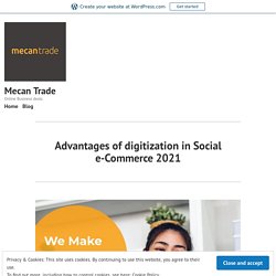 Advantages of digitization in Social e-Commerce 2021 – Mecan Trade