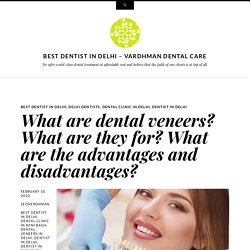 What are dental veneers? What are they for? What are the advantages and disadvantages?