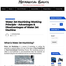 Water Jet Machining Process – Advantages And Disadvantages