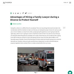 Advantages of Hiring a Family Lawyer during a Divorce to Protect Yourself