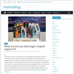 What are the top advantages of good engine oil? - Hotmaillog