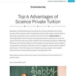 Top 6 Advantages of Science Private Tuition – firstclasslearning
