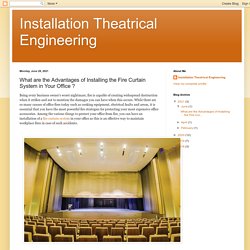Installation Theatrical Engineering: What are the Advantages of Installing the Fire Curtain System in Your Office ?
