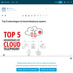 Top 5 advantages of cloud telephony system: yakovoice — LiveJournal