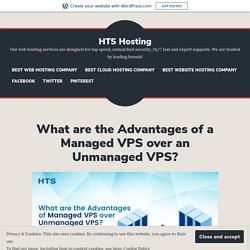 What are the Advantages of a Managed VPS over an Unmanaged VPS?