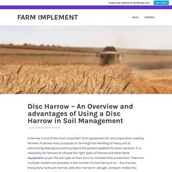 Disc Harrow – An Overview and advantages of Using a Disc Harrow in Soil Management – Farm Implement