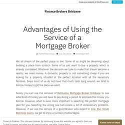 Advantages of Using the Service of a Mortgage Broker