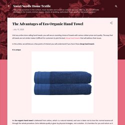 The Advantages of Eco Organic Hand Towel