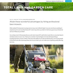 Attain these wonderful advantages by hiring professional lawn mowers – Total Lawn and Garden Care