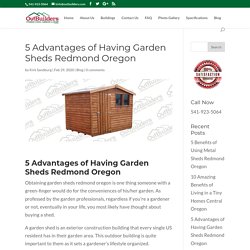 5 Advantages of Having Garden Sheds Redmond Oregon-Outbuilders.com