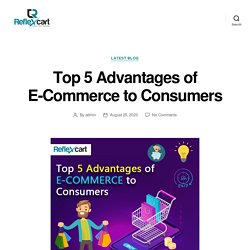 Top 5 Advantages of E-Commerce to Consumers – ReflexCart