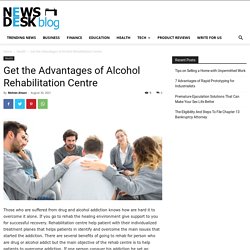 Get the Advantages of Alcohol Rehabilitation Centre