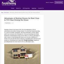 Advantages of Renting Houses for Rent Close to TCU than Owning the House - Purple Housing