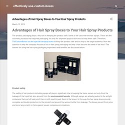 Advantages of Hair Spray Boxes to Your Hair Spray Products