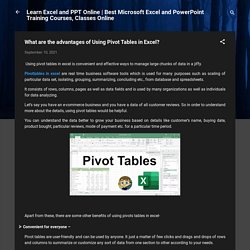 What are the advantages of Using Pivot Tables in Excel?