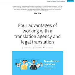 Four advantages of working with a translation agency and legal translation – Site Title