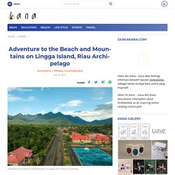 Adventure to the Beach and Mountains on Lingga Island, Riau Archipelago