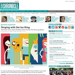 Singing with the Ice King: 'Adventure Time' creator Pendleton Ward and star Tom Kenny go Mondo - Screens Blog