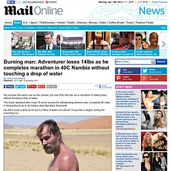 Burning man: Adventurer loses 14lbs as he completes marathon in 40C Nambia without touching a drop of water