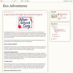 Eco Adventures: 5 Tips to Choose The Right After School Care Program