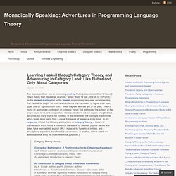 Learning Haskell through Category Theory, and Adventuring in Category Land: Like Flatterland, Only About Categories « Monadically Speaking: Adventures in Programming Language Theory